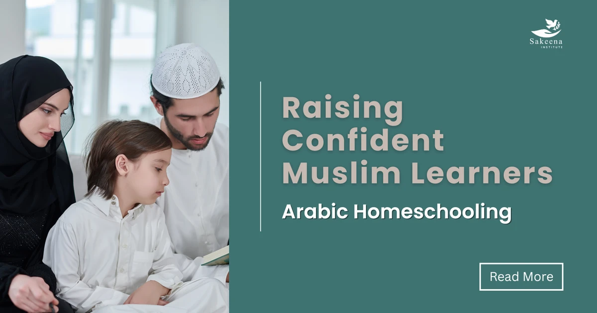 Raising Confident Muslim Learners Through Arabic Homeschooling