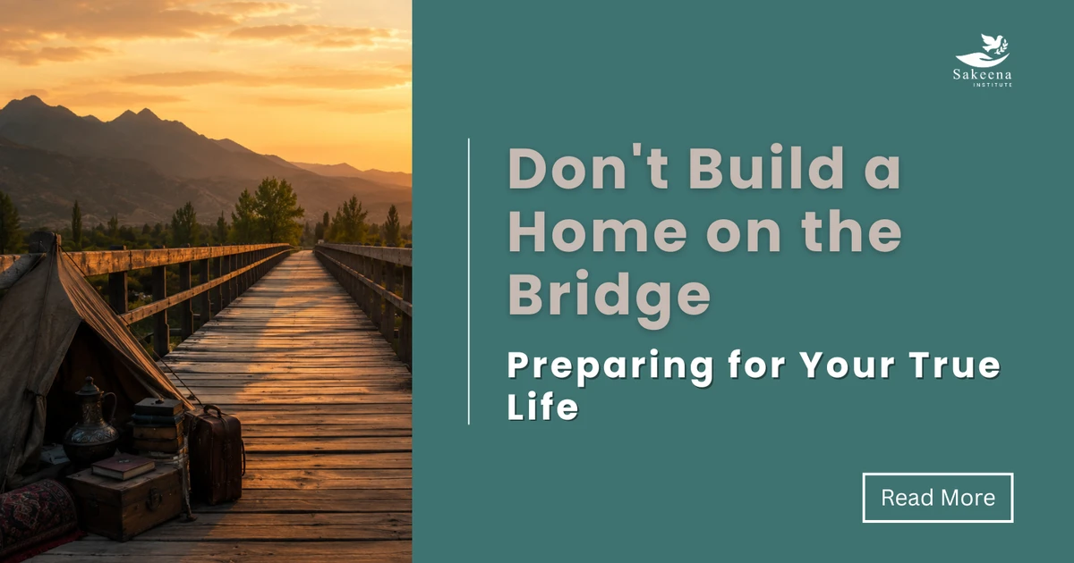 Don't Build a Home on the Bridge: Preparing for Your True Life