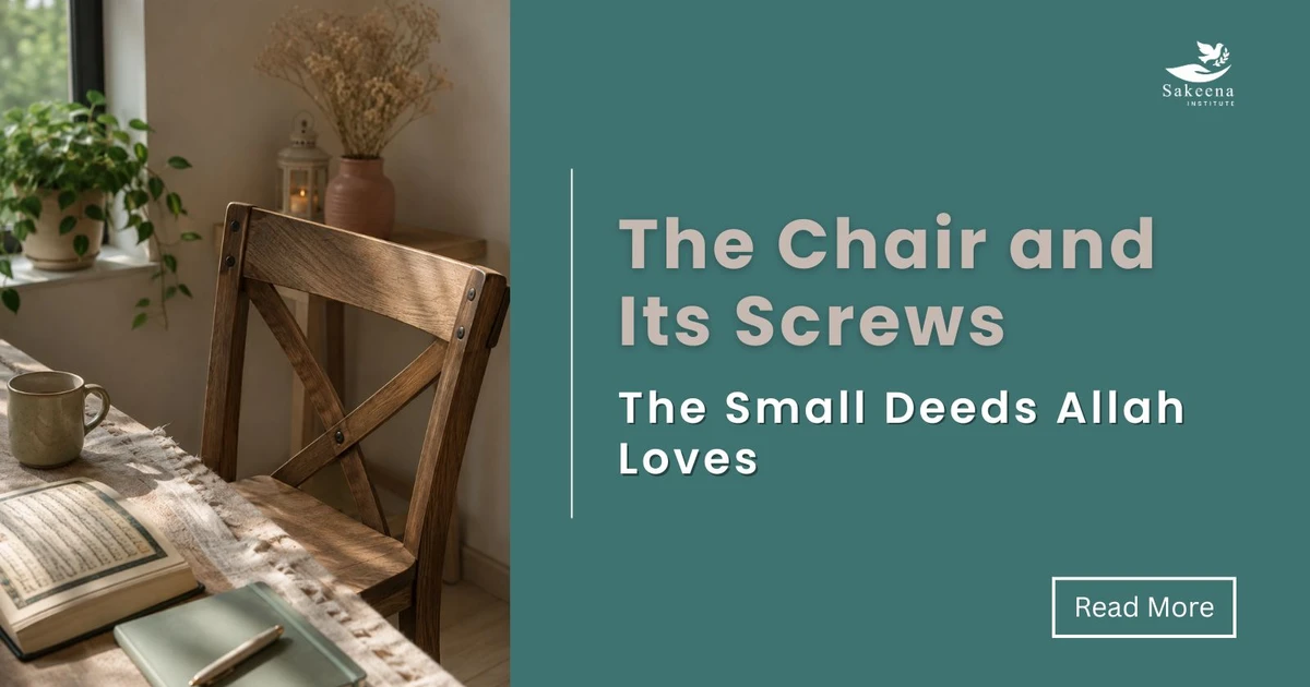The Chair and Its Screws: The Small Deeds Allah Loves