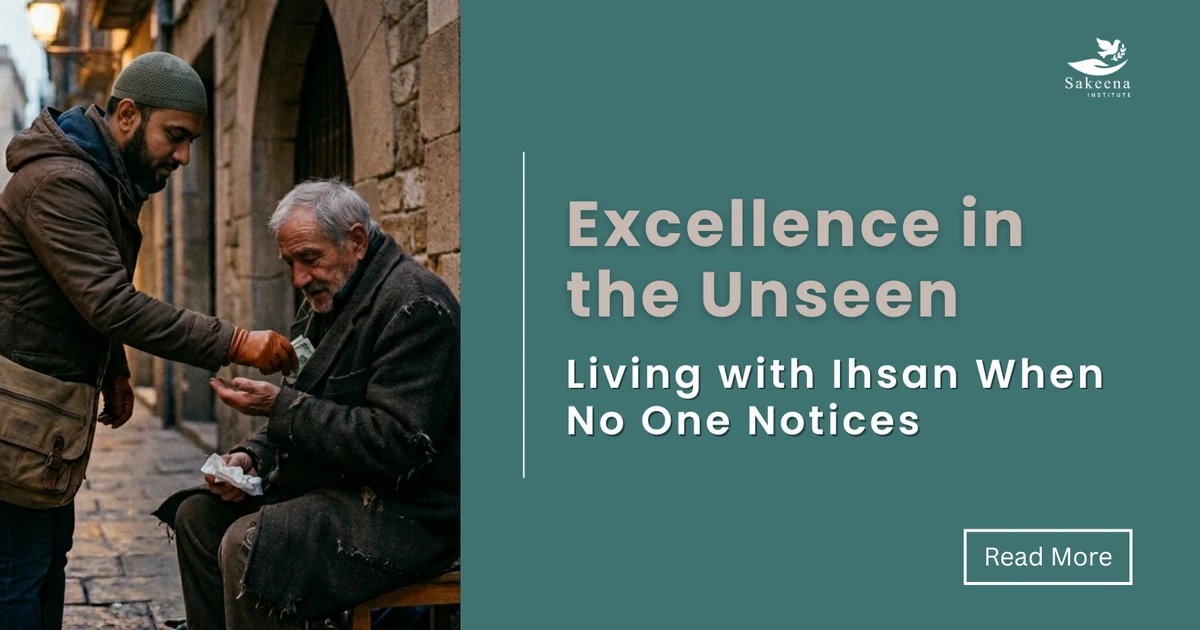 Excellence in the Unseen: Living with Ihsan When No One Notices