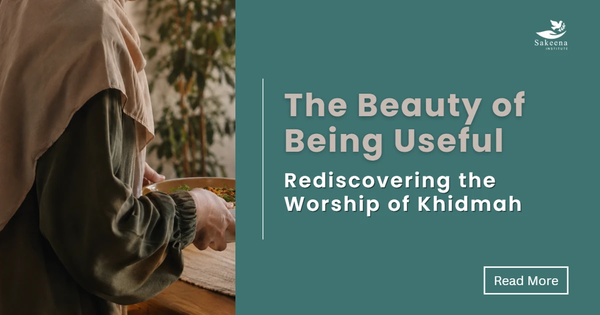 The Beauty of Being Useful: Rediscovering the Worship of Khidmah