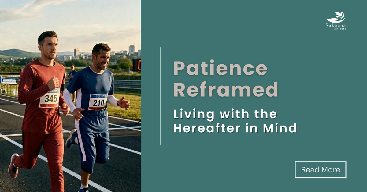 Patience Reframed: Living with the Hereafter in Mind
