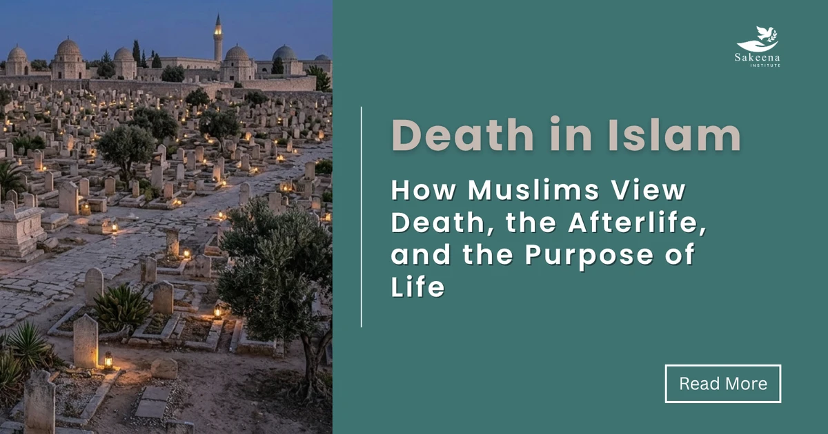 Death in Islam: How Muslims View Death, the Afterlife, and the Purpose of Life