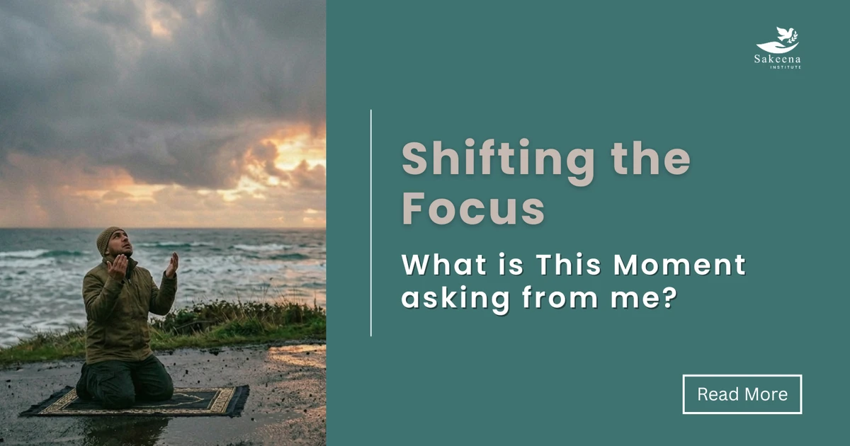 Shifting the Focus: What is this moment asking from me?