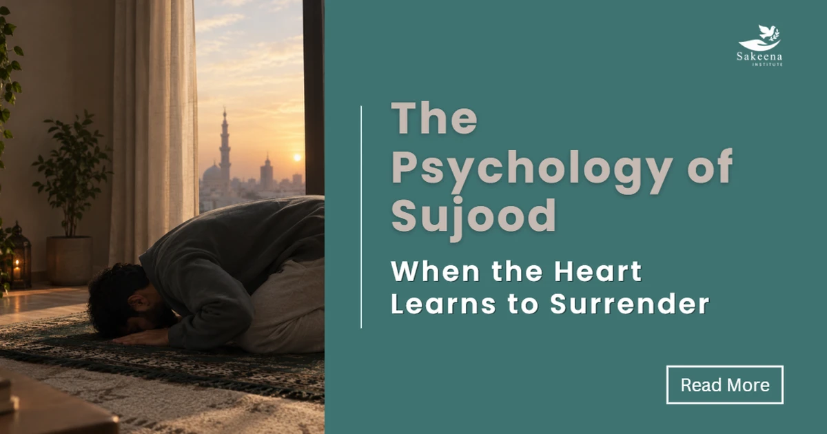 The Psychology of Sujood: When the Heart Learns to Surrender
