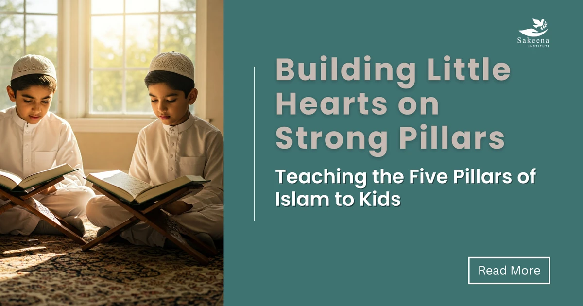 Building Little Hearts on Strong Pillars: Teaching the Five Pillars of Islam to Kids