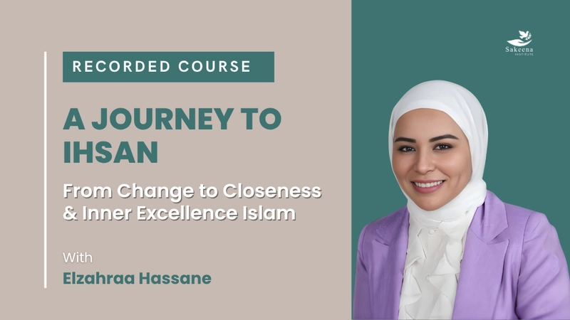 Ihsan Course Online: From Change to Closeness & Inner Excellence Islam