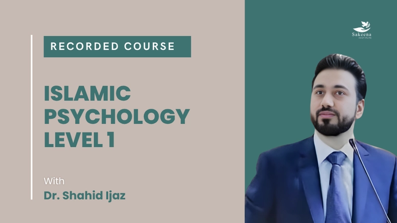 Islamic Psychology Level 1 with Dr. Shahid Ijaz