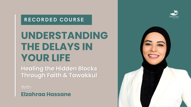 Understanding the Delays in Your Life (Healing the Hidden Blocks Through Faith & Tawakkul)